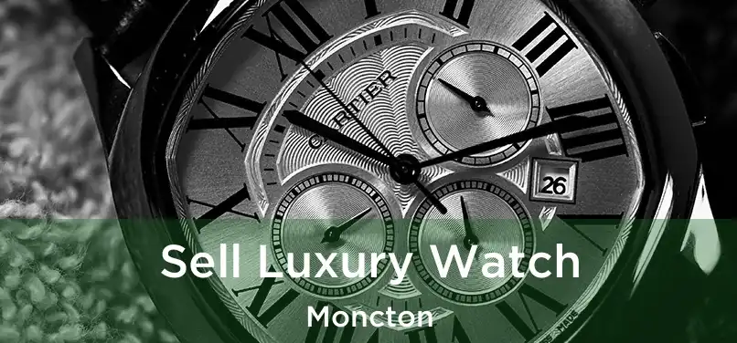 Sell Luxury Watch Moncton