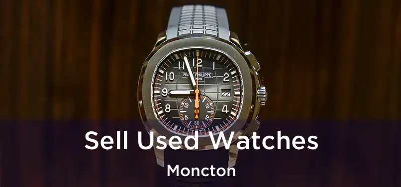  Sell Used Watches Moncton