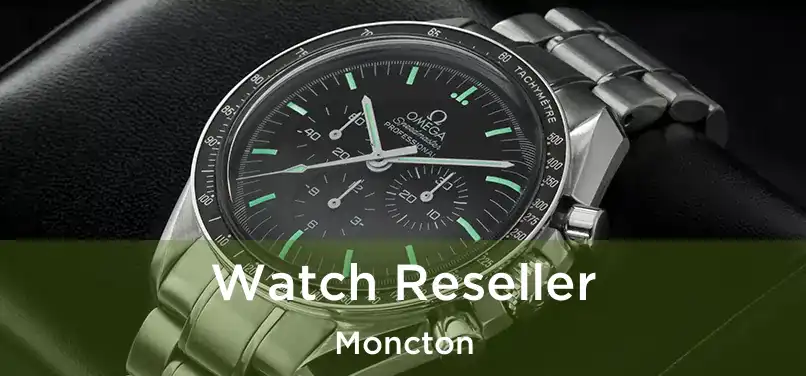  Watch Reseller Moncton