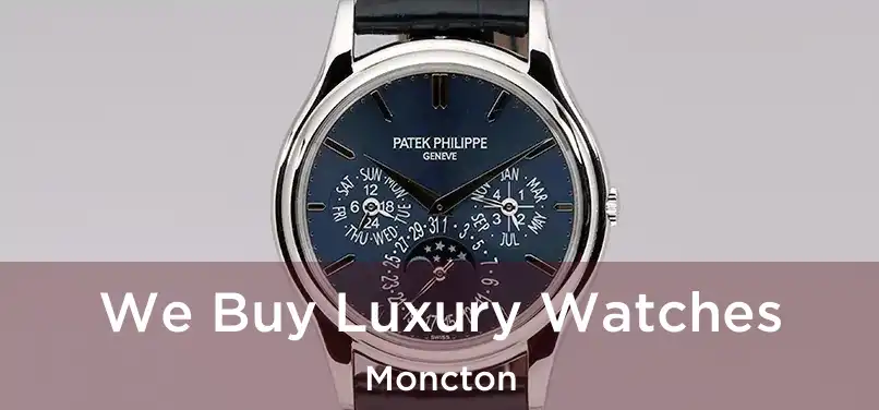  We Buy Luxury Watches Moncton